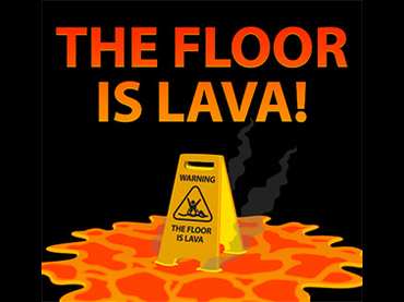 The Floor is Lava The Floor is Lava